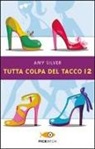 Amy Silver - Tutta colpa del tacco 12