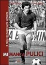 Paolo Ferrero, Franco Ossola - Mi manca Pulici. Il Toro nei magici anni Settanta