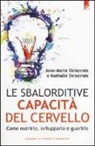 Jean-Marie Delecroix, Nathalie Delecroix - Le sbalorditive capacità del cervello. Come nutrirlo, svilupparlo e guarirlo