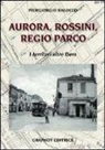 Piergiorgio Balocco - Aurora, Rossini, Regio Parco. I territori oltre Dora