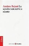 Andrea Bajani - La scuola non serve a niente