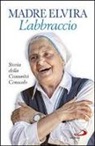 Elvira (suor) - L'abbraccio. Storia della Comunità Cenacolo