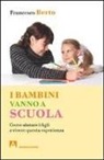 Francesco Berto - I bambini vanno a scuola. Come aiutare i figli a vivere questa esperienza