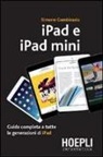 Simone Gambirasio - IPad e iPad Mini. Guida completa a tutte le generazioni di iPad