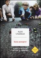 Aldo Cazzullo - Basta piangere! Storie di un'Italia che non si lamentava