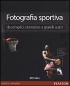 Bill Frakes - Fotografia sportiva. Da semplici istantanee a grandi scatti
