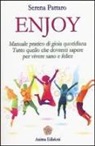 Serena Pattaro - Enjoy. Manuale pratico di gioia quotidiana. Tutto quello che dovresti sapere per vivere sano e felice