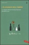Emiko Kato, S. Ishizaka - L'eleganza dell'anima. Le regole dell'armonia interiore ed esteriore
