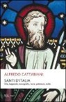 Alfredo Cattabiani - Santi d'Italia. Vita, leggende, iconografia, feste, patronati, culto