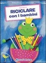 Ingrid Wurst - Riciclare con i bambini