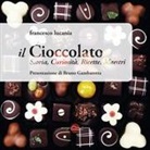 Bruno Gambarotta, Francesco Lucania - Il cioccolato. Storia, curiosità, ricette, maestri