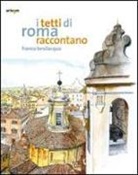 Franco Bevilacqua - I tetti di Roma raccontano
