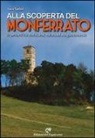 Luca Sartori - Alla scoperta del Monferrato. 12 percorsi tra storia, arte, natura ed enogastronomia