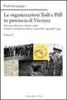 Paolo Savegnago - Le organizzazioni Todt e Pöll in provincia di Vicenza. Servizio volontario e lavoro coatto durante l'occupazione tedesca (novembre 1943-aprile 1945)