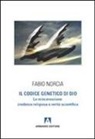 Fabio Norcia - Il codice genetico di Dio. La reincarnazione: credenza religiosa o verità scientifica
