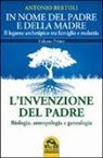 Antonio Bertoli - In nome del padre e della madre. Il legame archetipico tra famiglia e malattia
