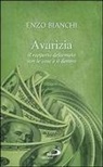 Enzo Bianchi - Avarizia. Il rapporto deformato con le cose e il denaro