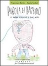 Francesco Berto, Paola Scalari - Parola di bambino. Il mondo visto con i suoi occhi