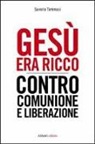 Saverio Tommasi - Gesù era ricco. Contro Comunione e Liberazione
