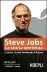 Jay Elliot, William L. Simon - Steve Jobs. La storia continua. L'uomo che ha inventato il futuro