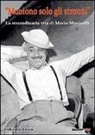 Roberto Bosio - «Muoiono solo gli stronzi». La straordinaria vita di Mario Monicelli
