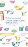 Pellegrino Artusi, A. Capatti, Alberto Capatti - L' arte di mangiar bene e sano
