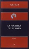 Vaclav Havel - La politica dell'uomo