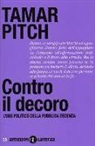 Tamar Pitch - Contro il decoro. L'uso politico della pubblica decenza