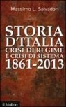 Massimo L. Salvadori - Storia d'Italia, crisi di regime e crisi di sistema 1861-2013