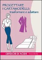 Teresa Gilewska - Progettare i cartamodelli: trasformare e adattare