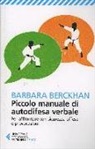 Barbara Berckhan - Piccolo manuale di autodifesa verbale. Per affrontare con sicurezza offese e provocazioni