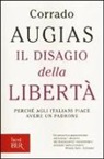 Corrado Augias - Il disagio della libertà. Perché agli italiani piace avere un padrone