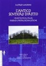 Alfred Watkins - L' antico sentiero diritto. I suoi tumuli, falò, fossati e pietre segnaletiche