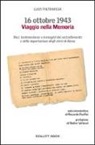 Luca Pietrafesa - 16 ottobre 1943. Viaggio nella memoria. Voci, testimonianze e immagini del rastrellamento e della deportazione degli ebrei a Roma