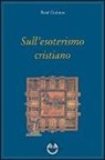 René Guénon - Sull'esoterismo cristiano