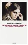 Julie Kavanagh - La ragazza delle camelie. Vita e leggenda di Marie Duplessis
