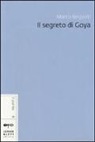 Marco Belpoliti - Il segreto di Goya