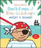 Fiona Watt, Rachel Wells - Motori e animali. Dov'è il mio...? Con adesivi