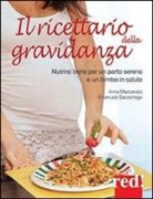 Anna Marconato, Emanuela Sacconago - Il ricettario della gravidanza. Nutrirsi bene per un parto sereno e un bimbo in salute