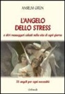 Grün Anselm - L'angelo dello stress e altri messaggeri celesti nella vita di ogni giorno