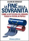 Alain De Benoist - La fine della sovranità. La dittatura del denaro che toglie il potere ai popoli