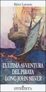Björn Larsson - L'ultima avventura del pirata Long John Silver