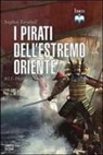 Stephen Turnbull, M. Pagliano, Maurizio Pagliano - I pirati dell'estremo oriente 811-1639