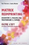Sasha Allenby, Karl Dawson - Matrix reimprinting. Riscrivere il passato per trasformare il futuro. Oltre l'EFT (tecniche di liberazione emozionale)
