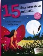 Francesca Lazzarato, L. Rigo - La principessa della luna. Una storia in 15 minuti!
