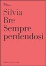 Silvia Bre - Sempre perdendosi