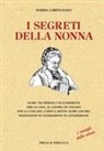 Norma Carpignano - I segreti della nonna. Oltre 700 rimedi e suggerimenti per la casa, al lavoro, in viaggio per la cura del corpo e molto altro ancora tramandati di generazione