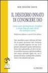 Roy E. Davis - Il desiderio innato di conoscere Dio. Come essere spiritualmente risvegliati e vivere come gli esseri divini che realmente siamo