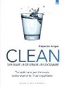 Alejandro Junger - Clean. Depurare, rigenerare, ringiovanire. Tre settimane per rinnovare completamente il tuo organismo