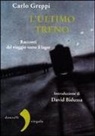 Carlo Greppi - L' ultimo treno. Racconti del viaggio verso il lager